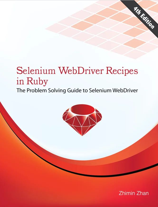 Selenium WebDriver Recipes in Ruby: The Problem Solving Guide to Selenium WebDriver. 4 Ed
