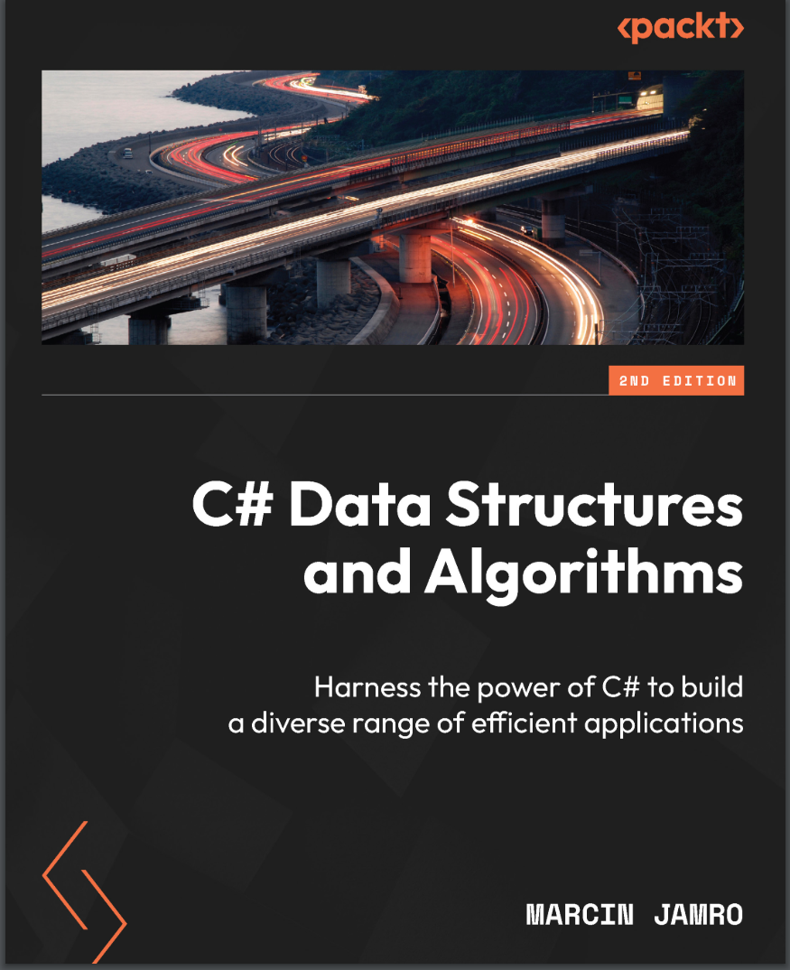 C# Data Structures and Algorithms: Harness the power of C# to build a diverse range of efficient applications. 2 Ed