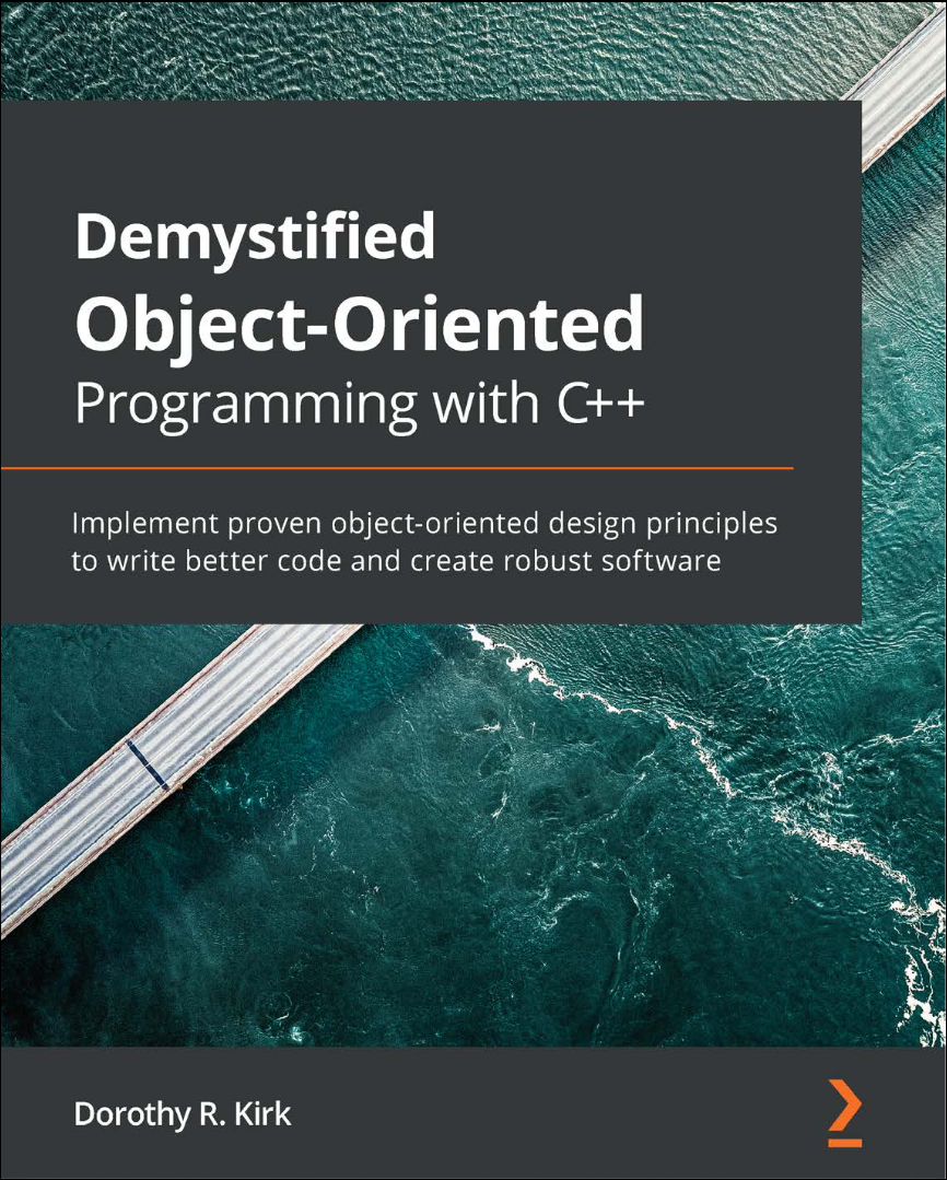 Demystified Object-Oriented Programming with C++: Implement proven object-oriented design principles to write better code and create robust software
