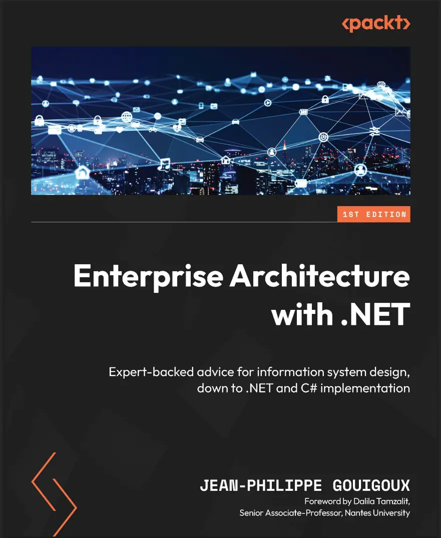 Enterprise Architecture with .NET: Expert-backed advice for information system design, down to .NET and C# implementation