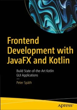 Frontend Development with JavaFX and Kotlin: Build State-of-the-Art Kotlin GUI Applications