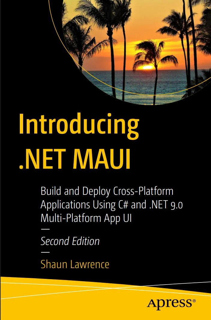 Introducing .NET MAUI: Build and Deploy Cross-Platform Applications Using C# and .NET 9.0 Multi-Platform App UI. 2 Ed
