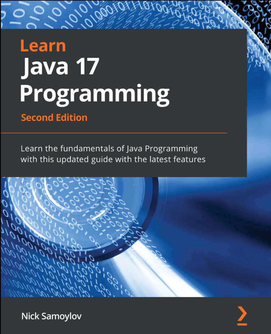 Learn Java 17 Programming: Learn the fundamentals of Java Programming with this updated guide with the latest features. 2 Ed