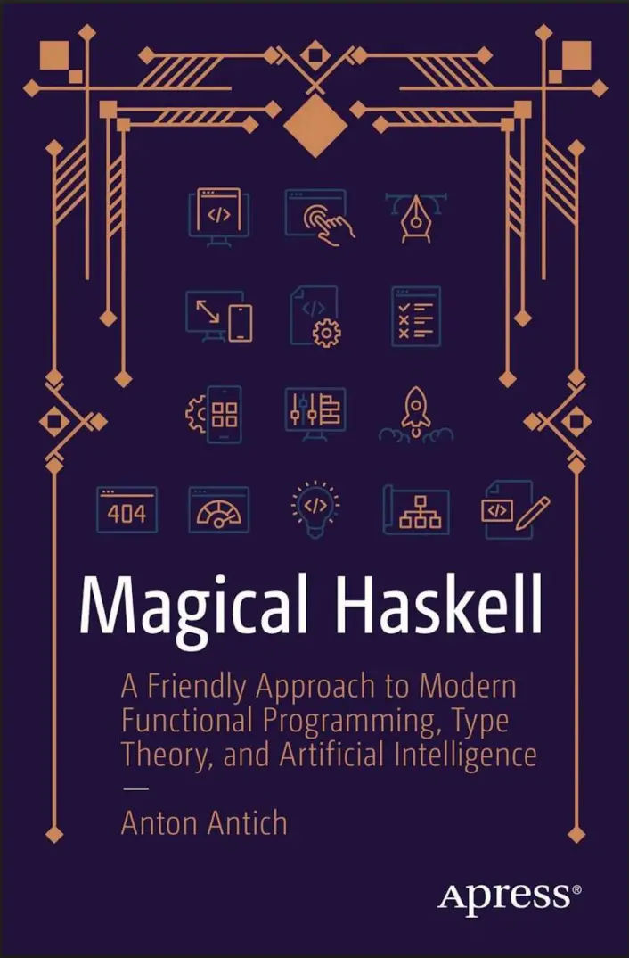 Magical Haskell: A Friendly Approach to Modern Functional Programming, Type Theory, and Artificial Intelligence