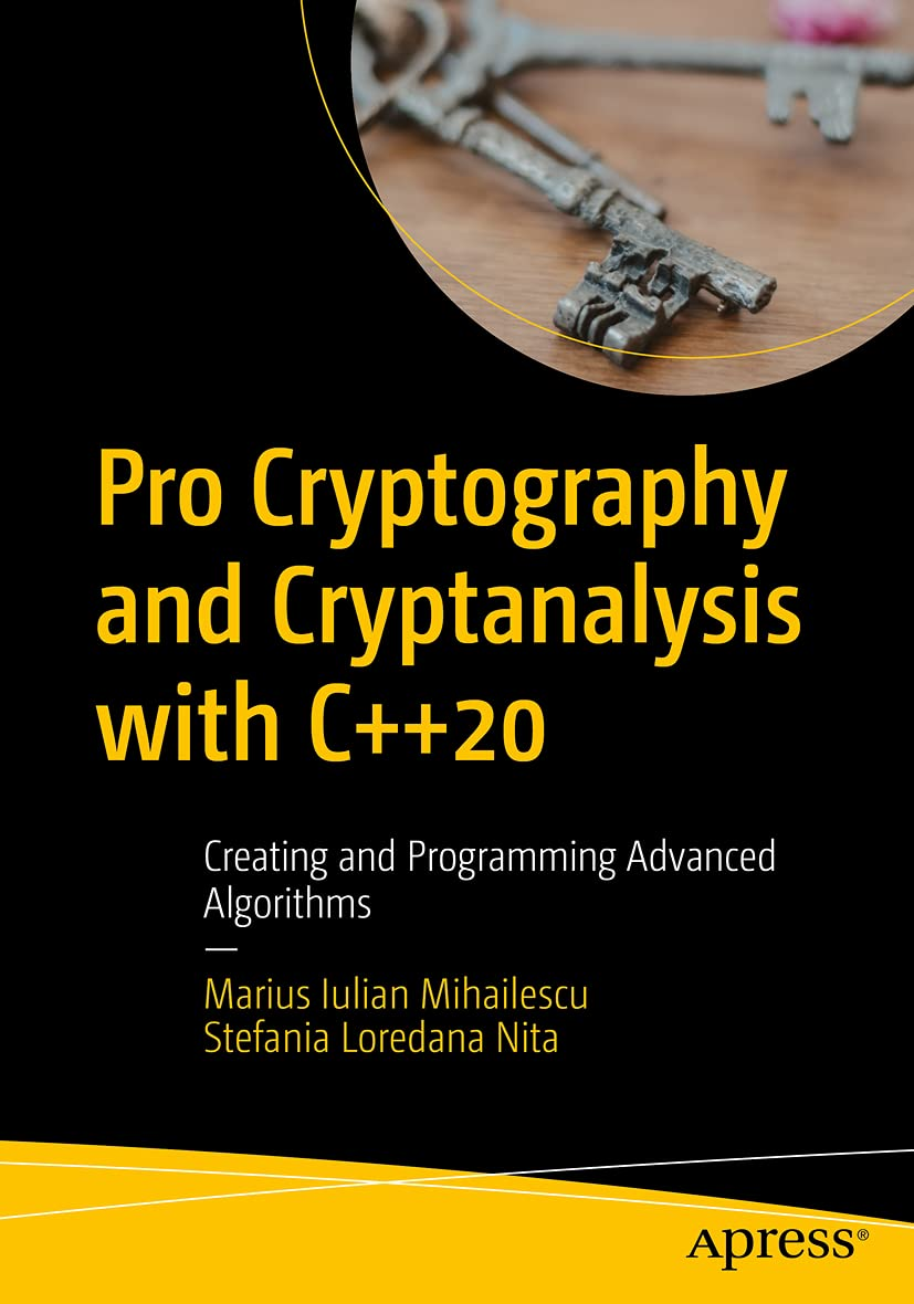 Pro Cryptography and Cryptanalysis with C++23: Creating and Programming Advanced Algorithms. 2 Ed