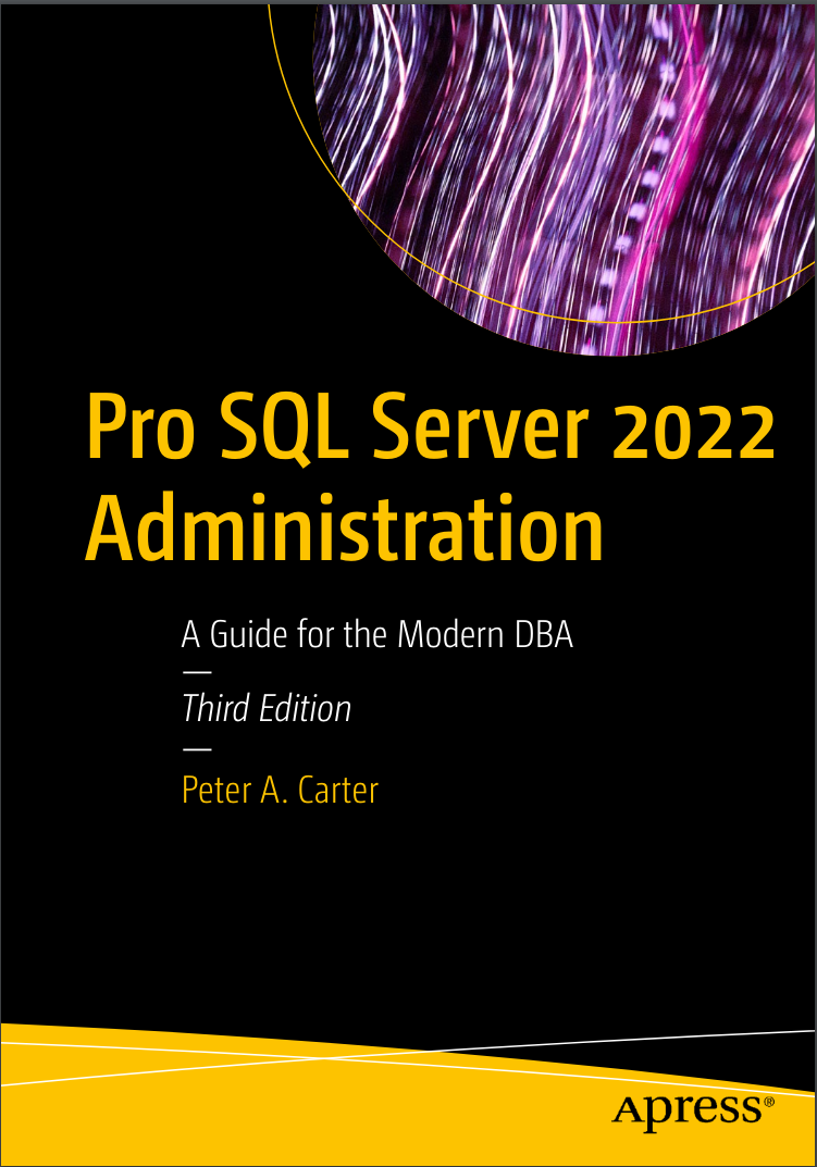 Pro SQL Server 2022 Administration: A Guide for the Modern DBA. 3 Ed