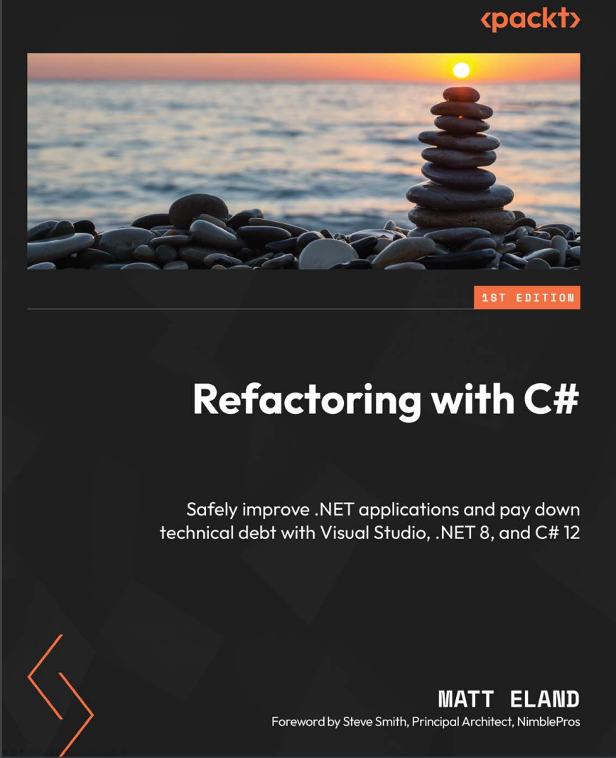 Refactoring with C#: Safely improve .NET applications and pay down technical debt with Visual Studio, .NET 8, and C# 12