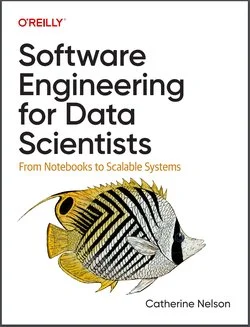 Software Engineering for Data Scientists: From Notebooks to Scalable Systems