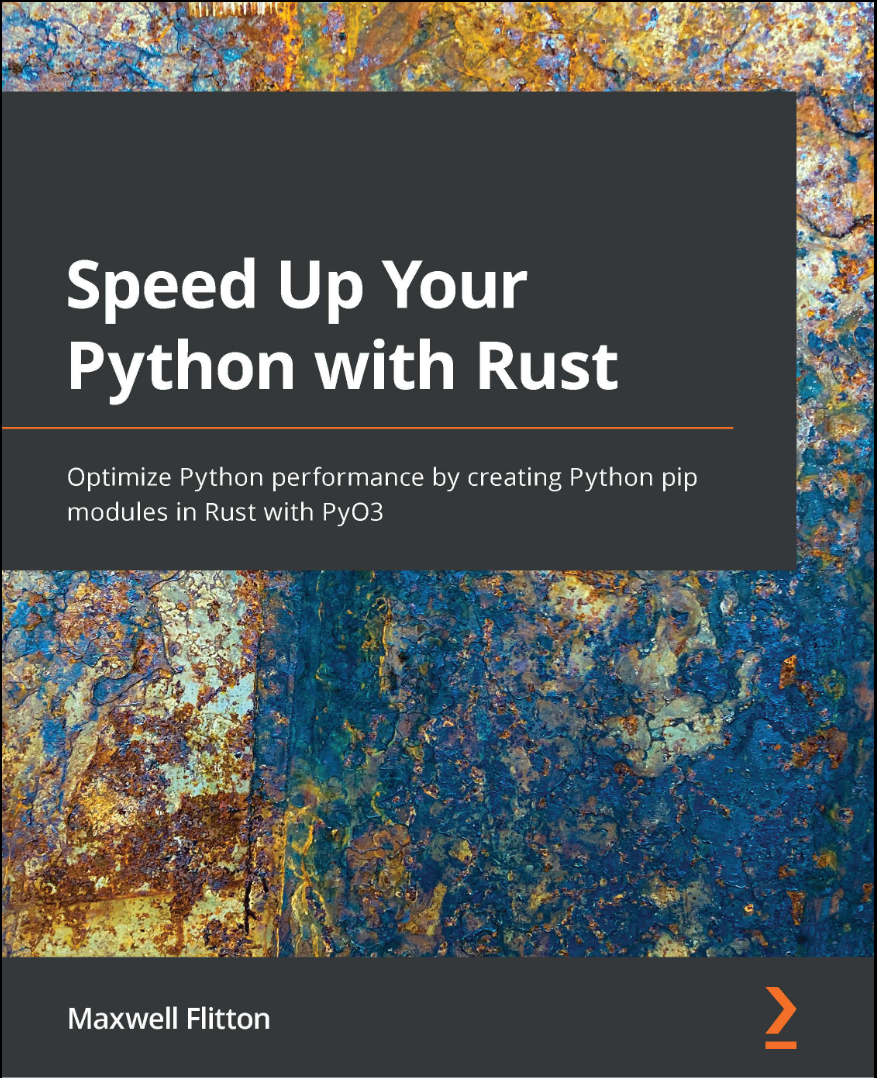 Speed Up Your Python with Rust: Optimize Python performance by creating Python pip modules in Rust with Py03