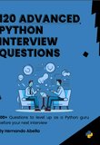 120 Advanced Python Interview Questions: 100+ Questions to level up as a Python guru before your next interview