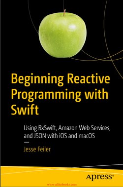 Beginning Reactive Programming with Swift: Using RxSwift, Amazon Web Services, and JSON with iOS and macOS