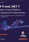 C# 11 and .NET 7 - Modern Cross-Platform Development Fundamentals: Start building websites and services with ASP.NET Core 7, Blazor, and EF Core 7. 7 Ed