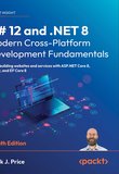C# 12 and .NET 8. Modern Cross-Platform Development Fundamentals: Start building websites and services with ASP.NET Core 8, Blazor, and EF Core 8. 8 Ed
