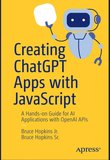 Creating ChatGPT Apps with JavaScript: A Hands-on Guide for AI Applications with OpenAI APIs