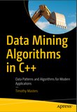 Data Mining Algorithms in C++: Data Patterns and Algorithms for Modern Applications