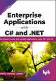 Enterprise Applications with C# and .NET: Develop robust, secure, and scalable applications using.NET and C#