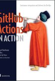 GitHub Actions in Action: Continuous integration and delivery for DevOps