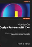 Hands-On Design Patterns with C++: Solve common C++ problems with modern design patterns and build robust applications 2 Ed