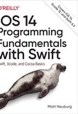 iOS 14 Programming Fundamentals with Swift: Swift, Xcode, and Cocoa Basics