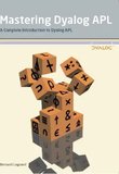 Mastering Dyalog APL : a complete introduction to Dyalog APL