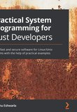 Practical System programming for Rust developers: Build fast and secure software for Linux/Unix systems with the help of practical examples